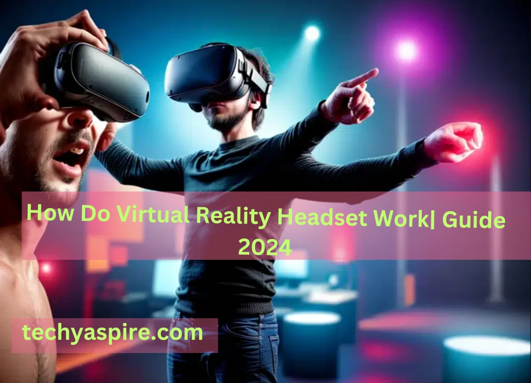 How Do Virtual Reality Headset Work Guide 2024